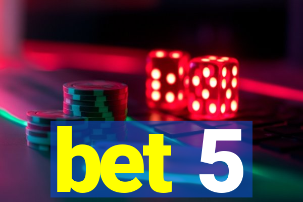 bet 5